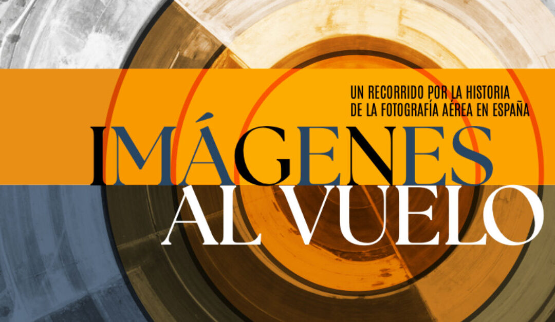 Imágenes al vuelo: la mirada aérea que transformó nuestro conocimiento del territorio